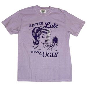 Better Late Than Ugly Comfort Colors Tee T-Shirt M Short Sleeve 100% Cotton NWT